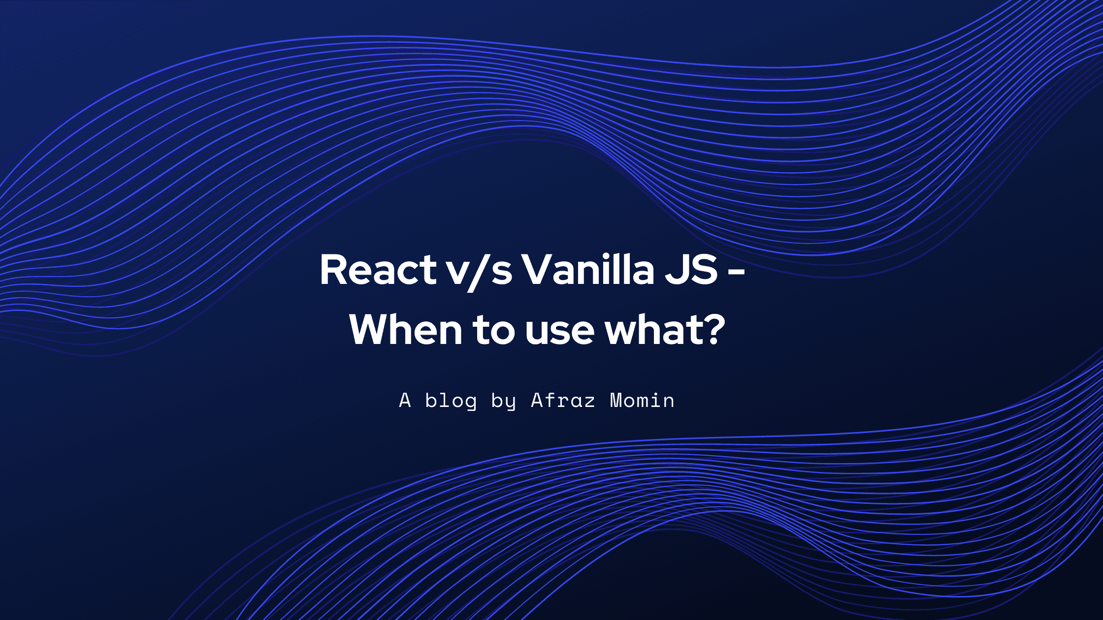 React vs Vanilla JS - When to use what?